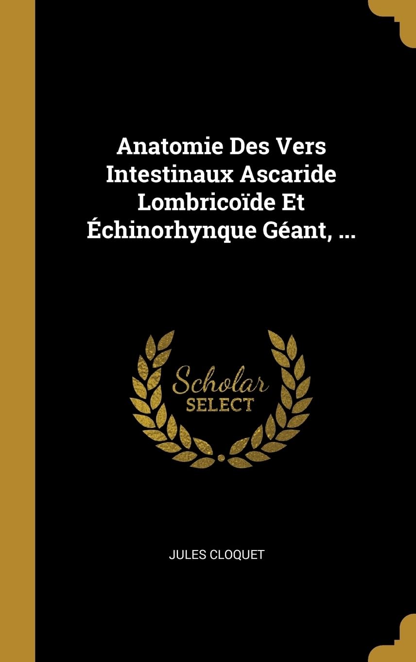 Anatomie Des Vers Intestinaux Ascaride Lombricode Et chinorhynque Gant, ... book