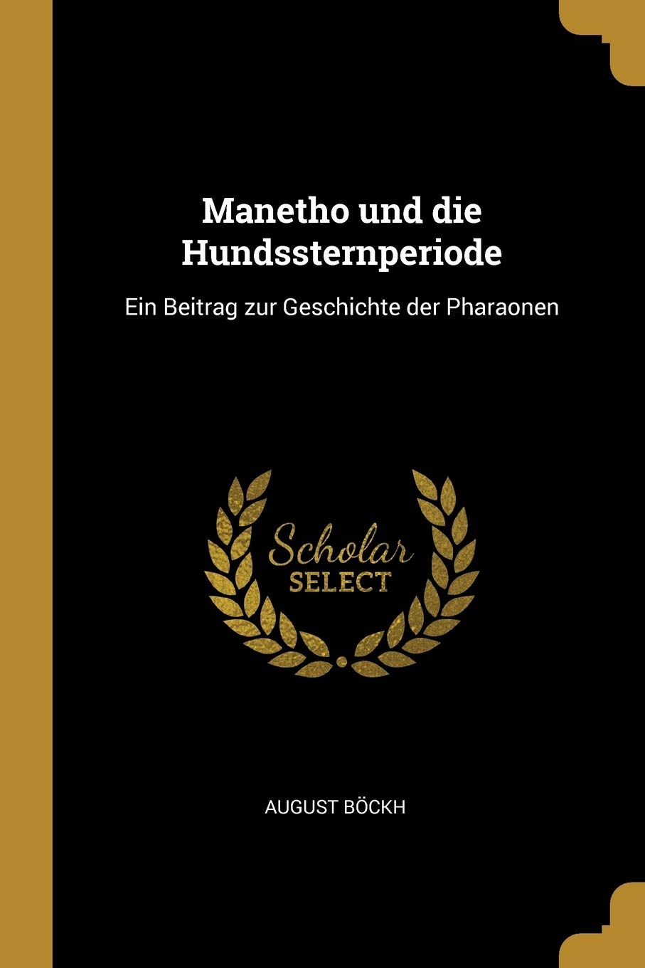 Manetho und die Hundssternperiode: Ein Beitrag zur Geschichte der Pharaonen Politics & History