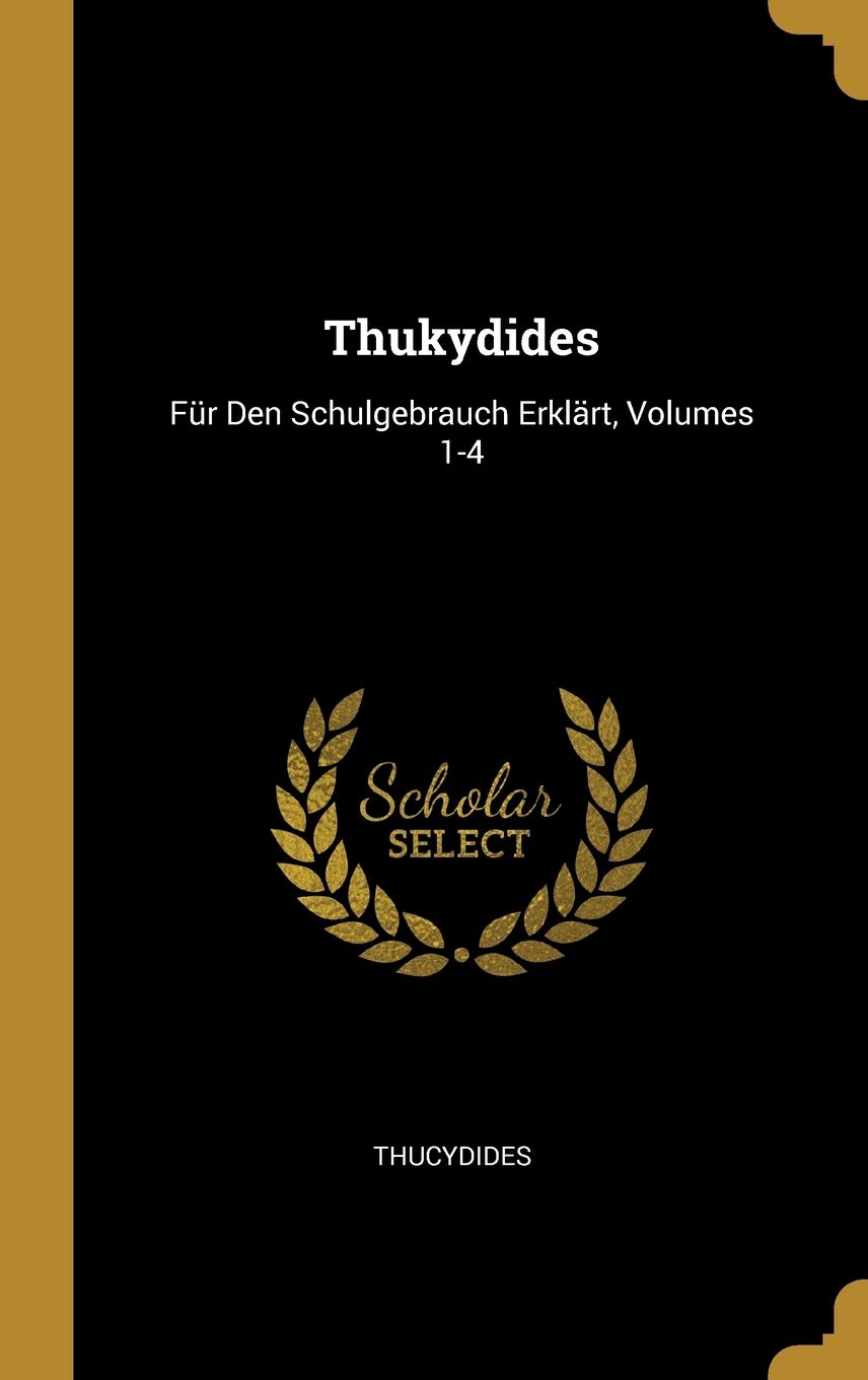 Thukydides: Für Den Schulgebrauch Erklärt, Volumes 1-4 Politics & History
