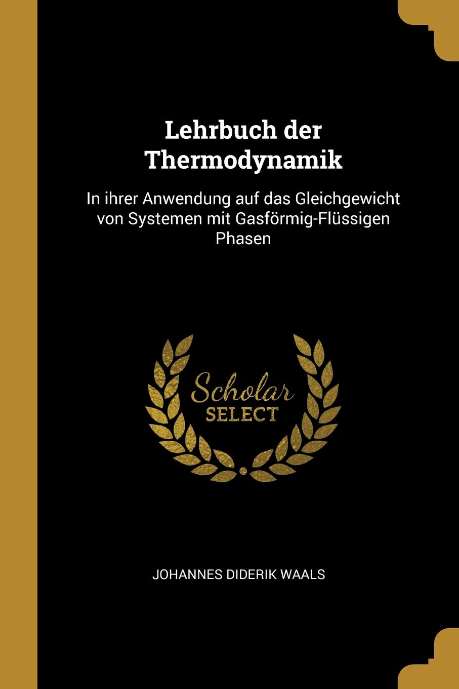 Lehrbuch der Thermodynamik: In ihrer Anwendung auf das Gleichgewicht von Systemen mit Gasförmig-Flüssigen Phasen Business & Technology
