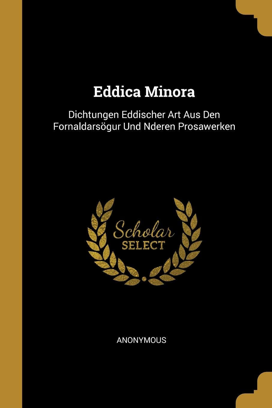 Eddica Minora: Dichtungen Eddischer Art Aus Den Fornaldarsögur Und Nderen Prosawerken Politics & History