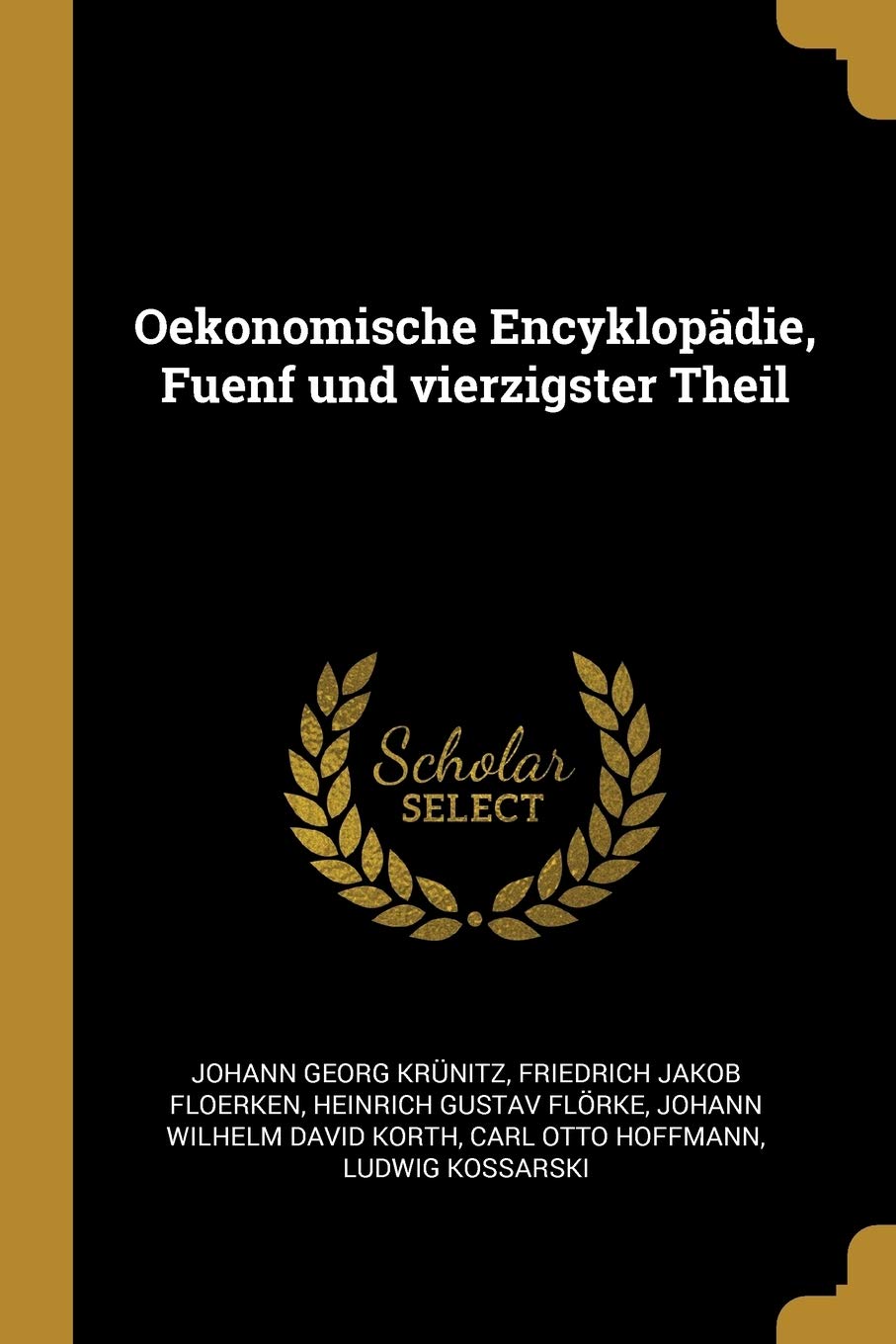 Oekonomische Encyklopädie, Fuenf und vierzigster Theil Business, Finance & Career