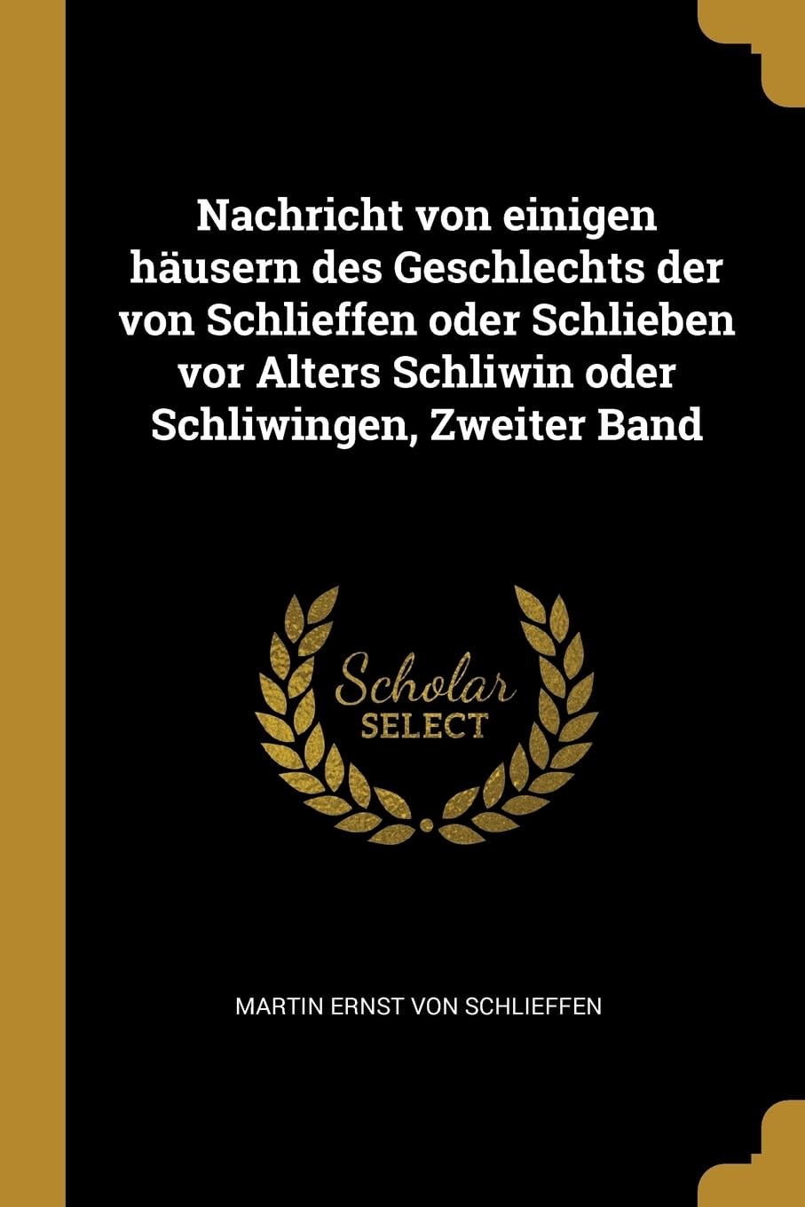 Nachricht von einigen husern des Geschlechts der von Schlieffen oder Schlieben vor Alters Schliwin oder Schliwingen, Zweiter Band Politics & History