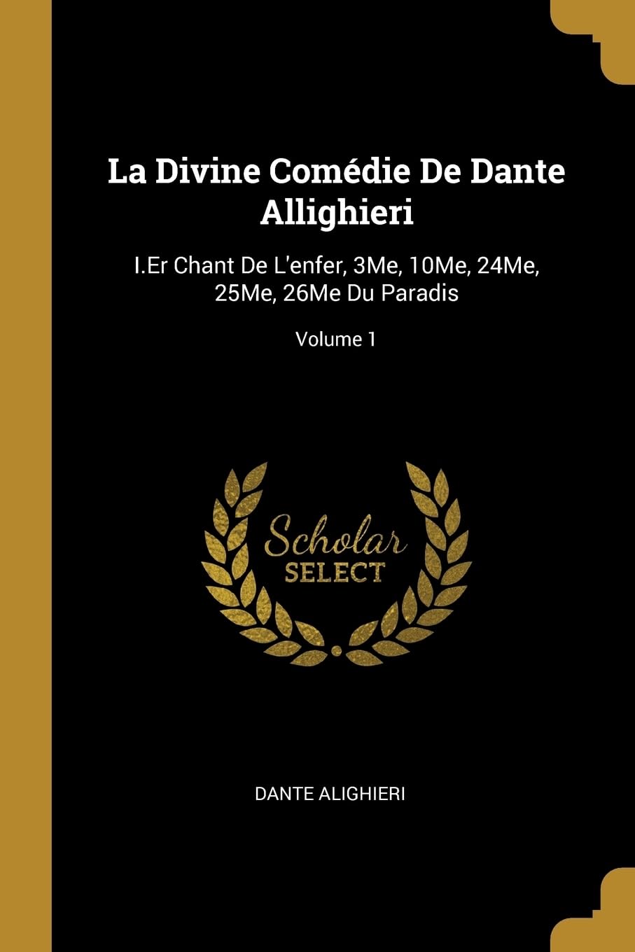 La Divine Comdie De Dante Allighieri: I.Er Chant De L'enfer, 3Me, 10Me, 24Me, 25Me, 26Me Du Paradis; Volume 1 book
