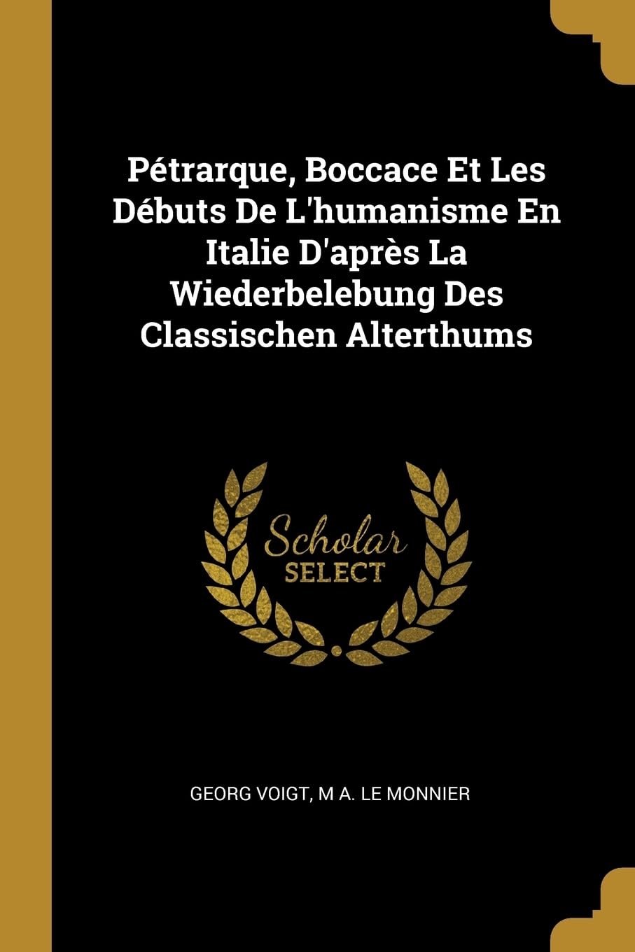 Ptrarque, Boccace Et Les Dbuts De L'humanisme En Italie D'aprs La Wiederbelebung Des Classischen Alterthums book
