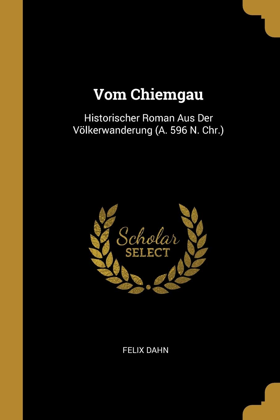 Vom Chiemgau: Historischer Roman Aus Der Völkerwanderung (A. 596 N. Chr.) Historical Fiction