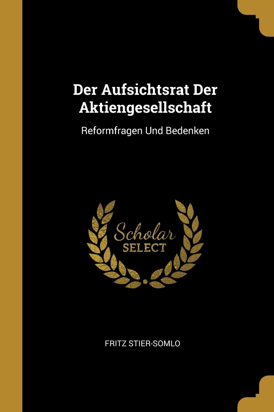 Der Aufsichtsrat Der Aktiengesellschaft: Reformfragen Und Bedenken Law