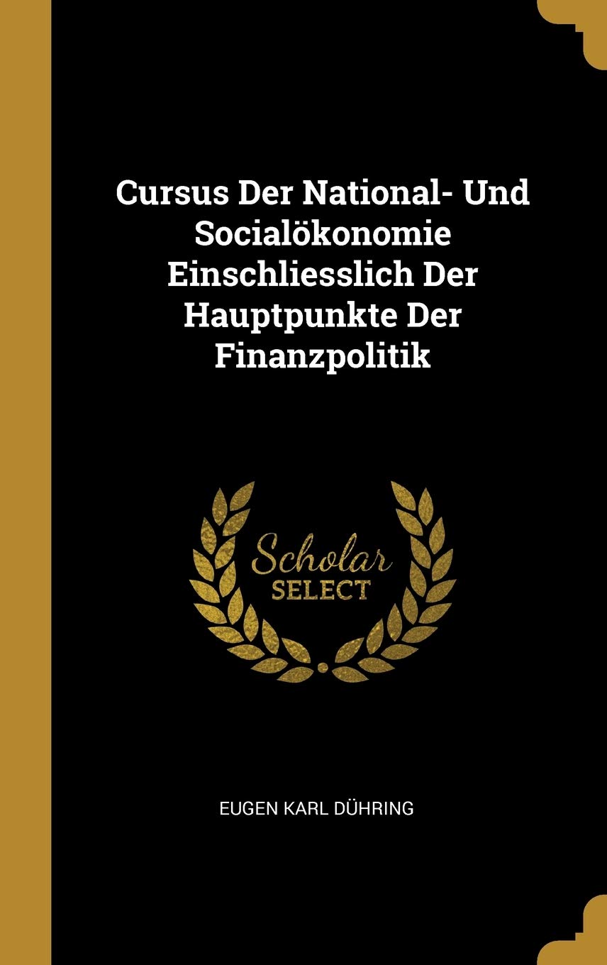 Cursus Der National- Und Socialökonomie Einschliesslich Der Hauptpunkte Der Finanzpolitik Business, Finance & Career