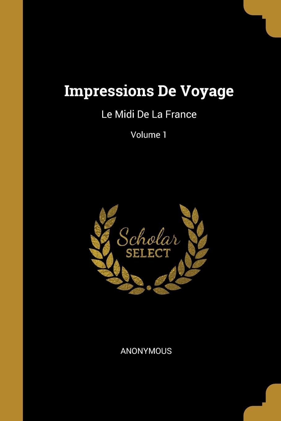 Impressions De Voyage: Le Midi De La France; Volume 1 book