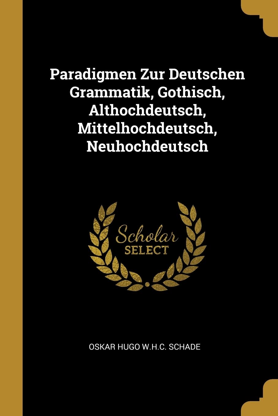 Paradigmen Zur Deutschen Grammatik, Gothisch, Althochdeutsch, Mittelhochdeutsch, Neuhochdeutsch Politics & History