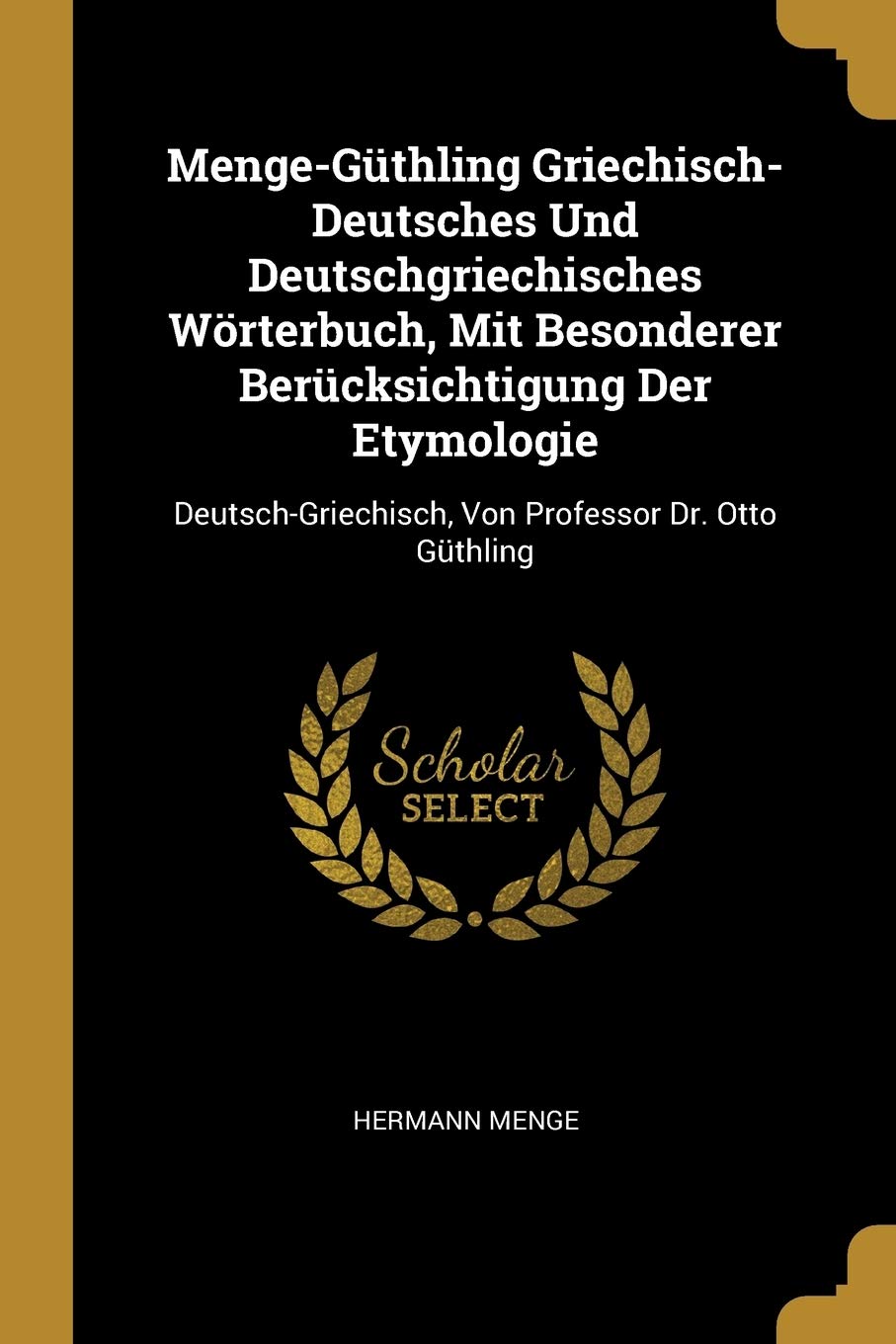 Menge-Güthling Griechisch-Deutsches Und Deutschgriechisches Wörterbuch, Mit Besonderer Berücksichtigung Der Etymologie: Deutsch-Griechisch, Von Professor Dr. Otto Güthling Foreign Languages ​​& Dictionaries