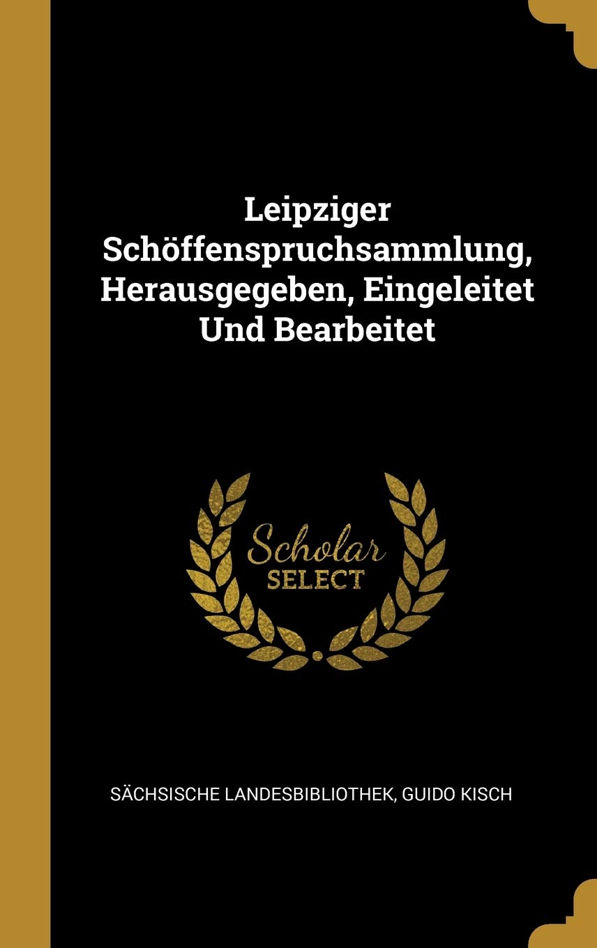 Leipziger Schöffenspruchsammlung, Herausgegeben, Eingeleitet Und Bearbeitet Politics & History