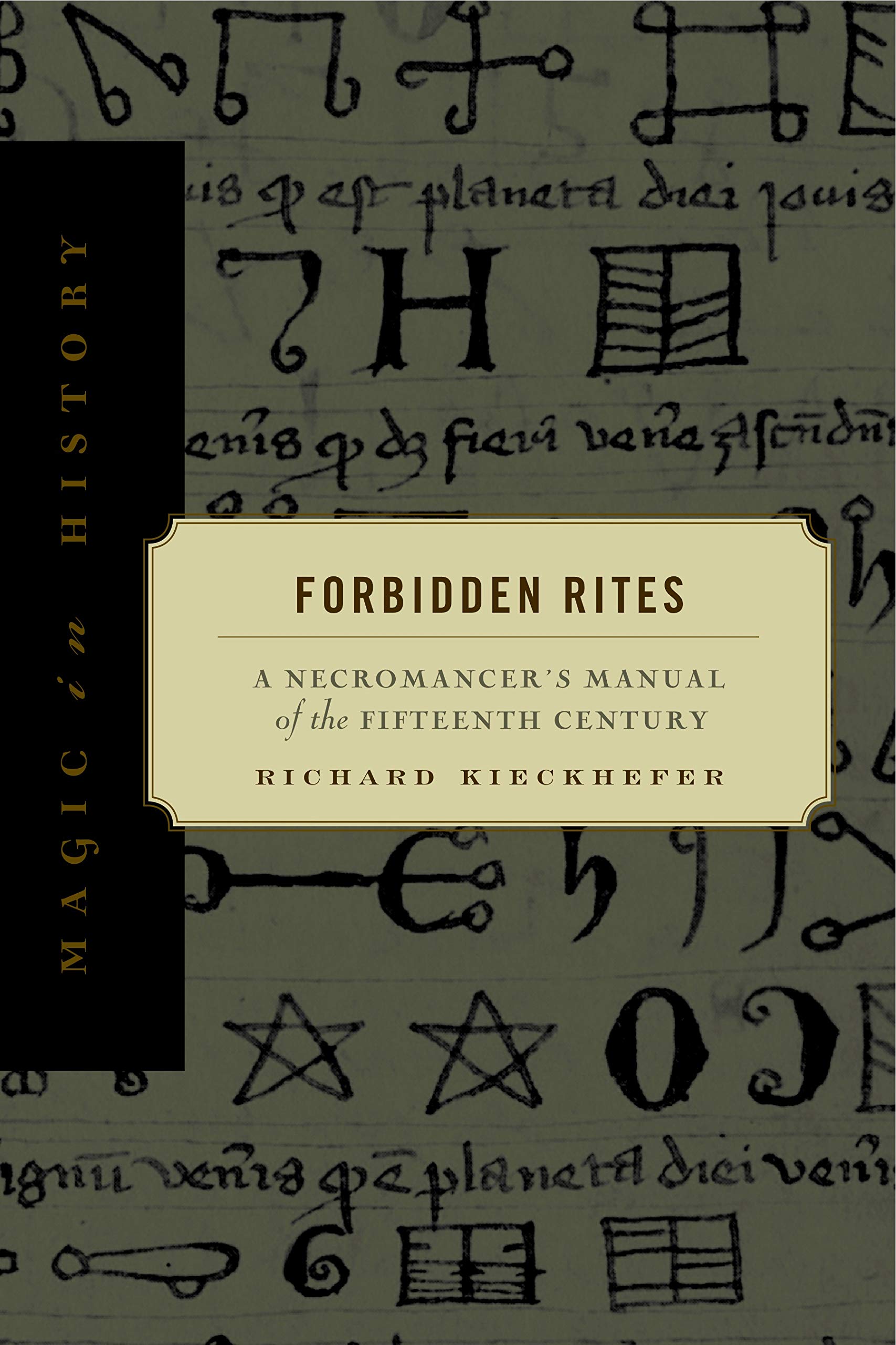 Forbidden Rites: A Necromancer's Manual of the Fifteenth Century (Magic in History) Politics & History