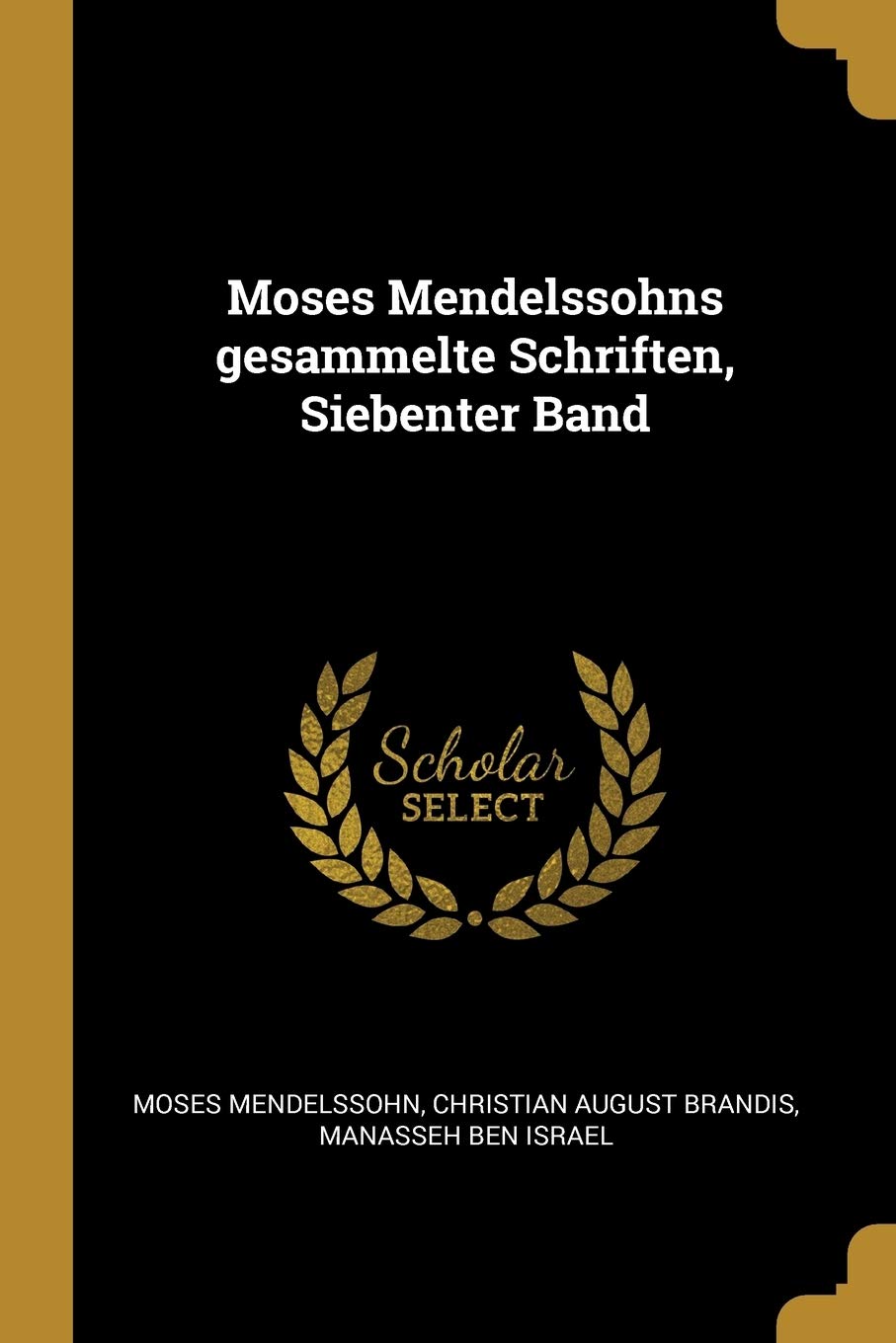 Moses Mendelssohns gesammelte Schriften, Siebenter Band Foreign Languages ​​& Dictionaries