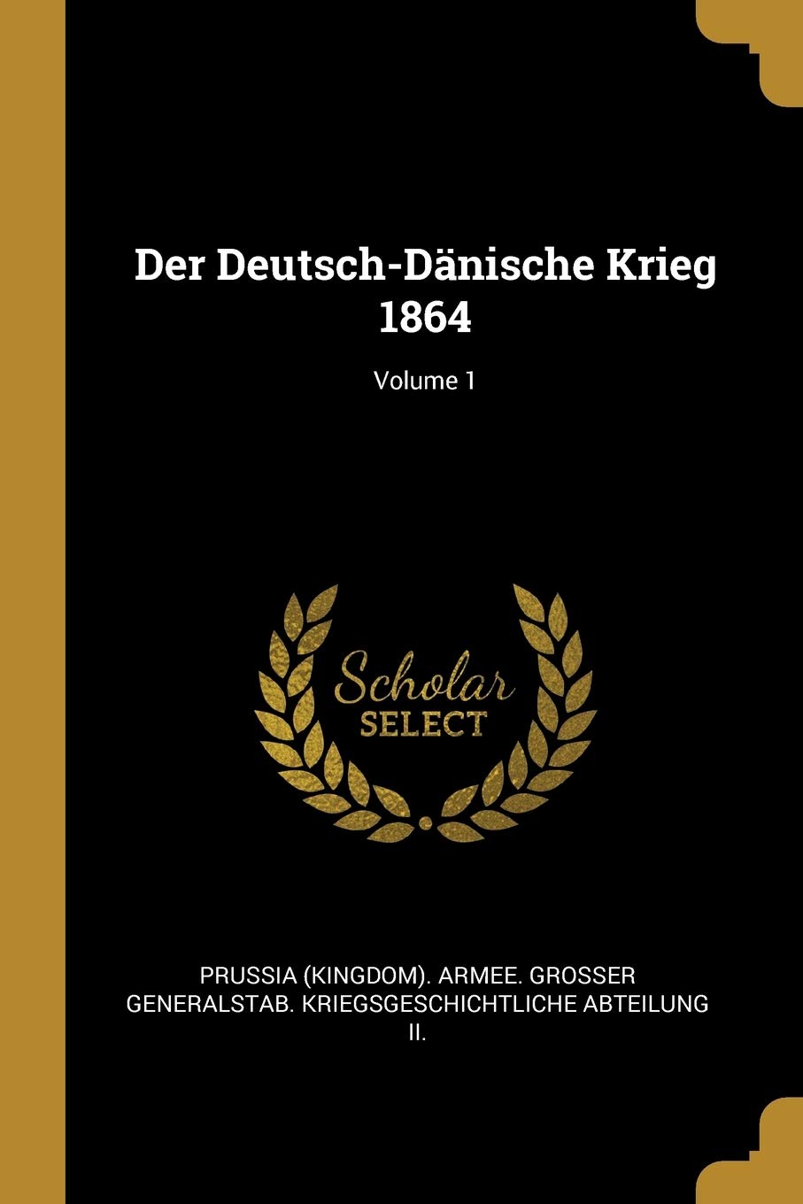 Der Deutsch-Dänische Krieg 1864; Volume 1 Politics & History