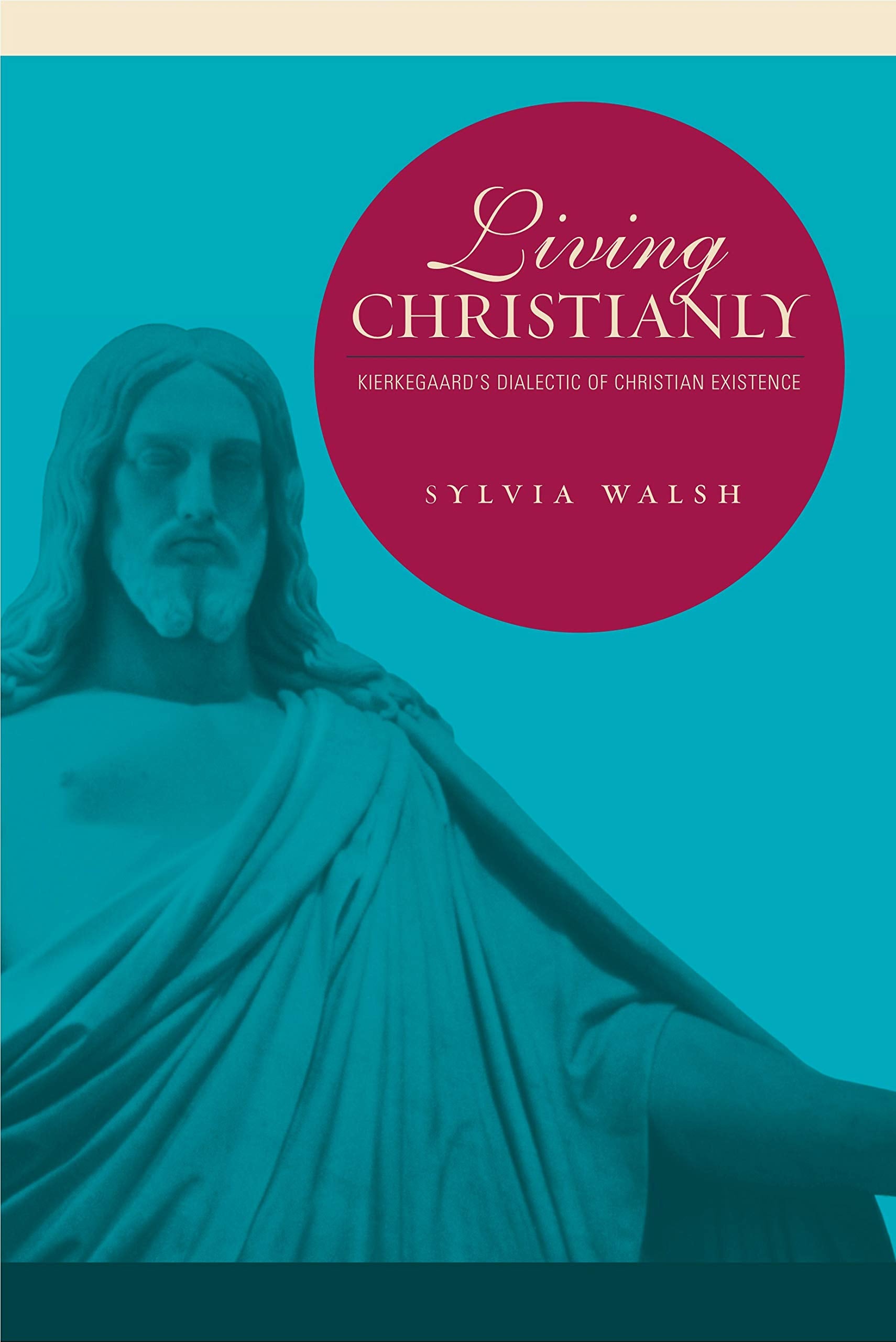 Living Christianly: Kierkegaard's Dialectic of Christian Existence Philosophy