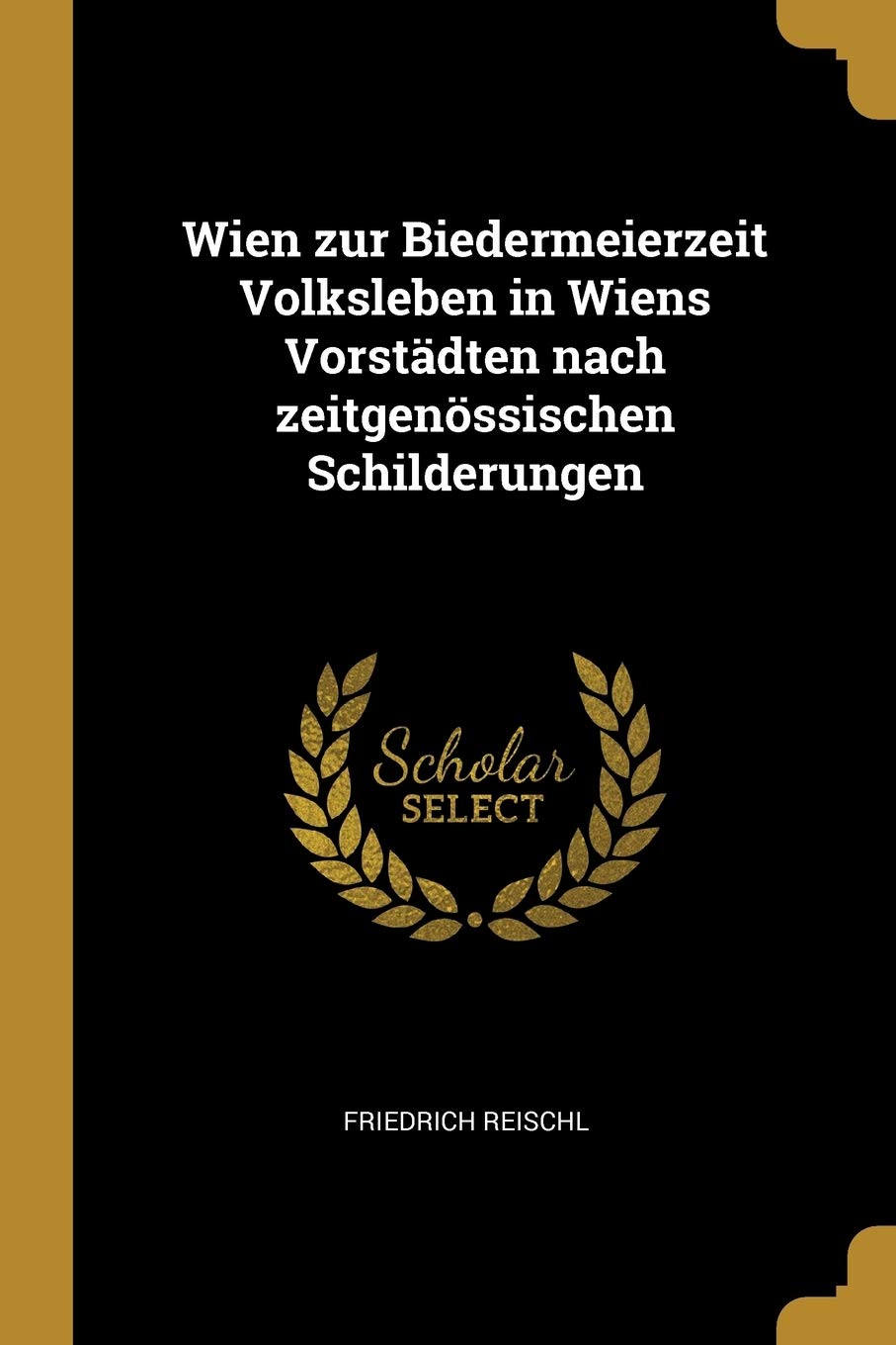Wien zur Biedermeierzeit Volksleben in Wiens Vorstädten nach zeitgenössischen Schilderungen Politics & History