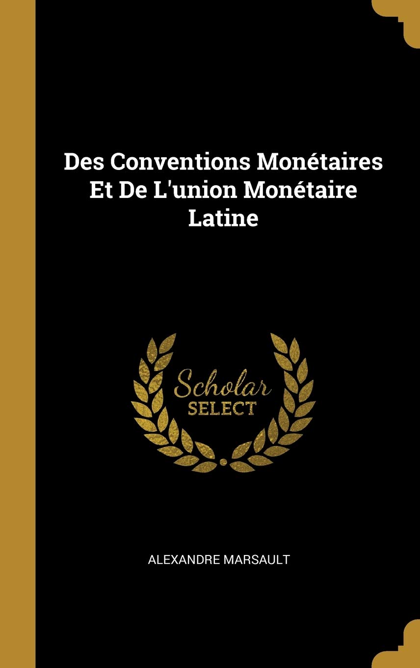 Des Conventions Monétaires Et De L'union Monétaire Latine book