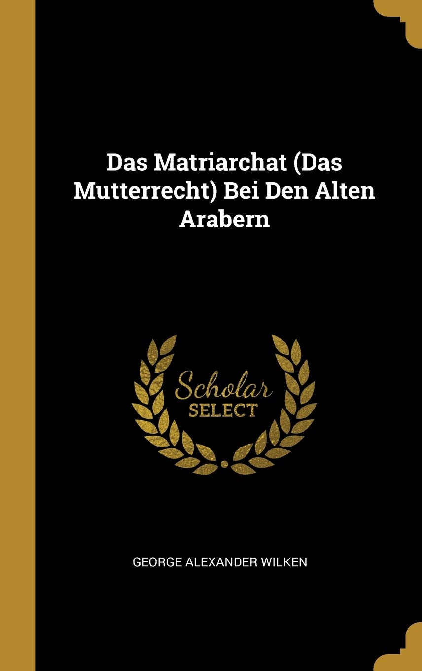 Das Matriarchat (Das Mutterrecht) Bei Den Alten Arabern Politics & History