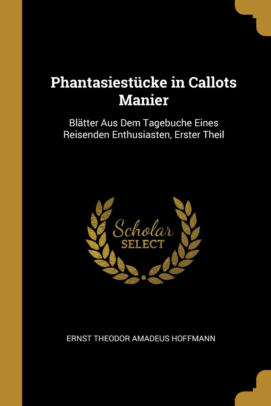 Phantasiestücke in Callots Manier: Blätter Aus Dem Tagebuche Eines Reisenden Enthusiasten, Erster Theil Contemporary literature