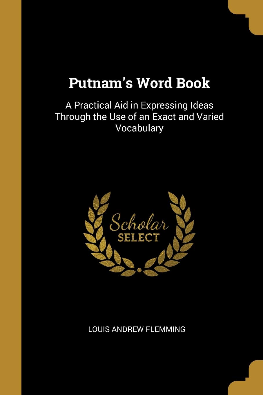 Putnam's Word Book: A Practical Aid in Expressing Ideas Through the Use of an Exact and Varied Vocabulary book