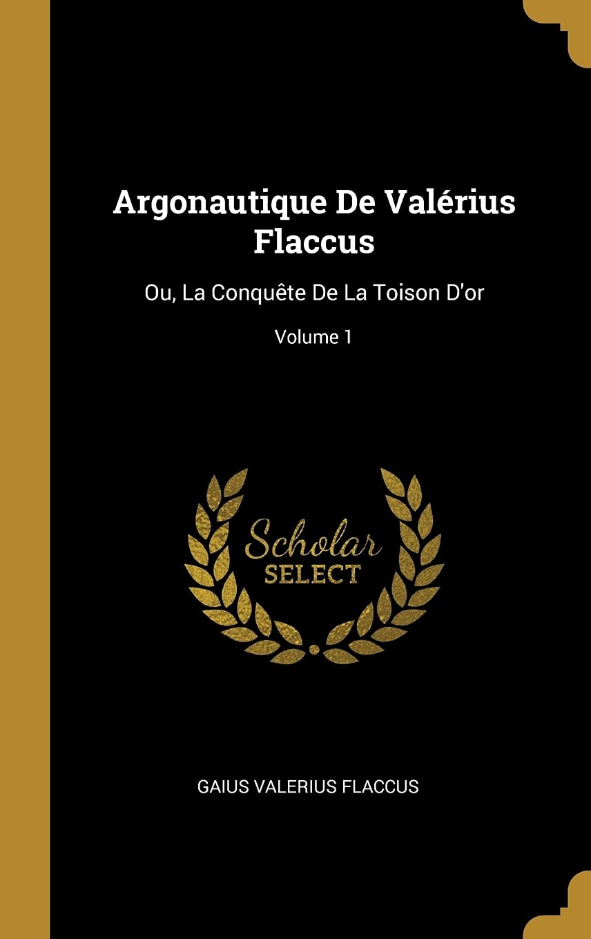 Argonautique De Valérius Flaccus: Ou, La Conquête De La Toison D'or; Volume 1 book