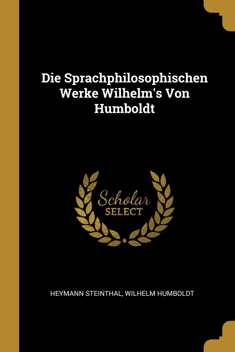 Die Sprachphilosophischen Werke Wilhelm's Von Humboldt Politics & History