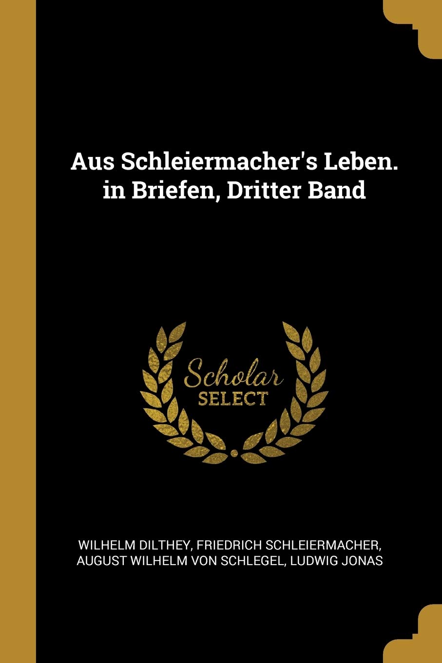 Aus Schleiermacher's Leben. in Briefen, Dritter Band Philosophy
