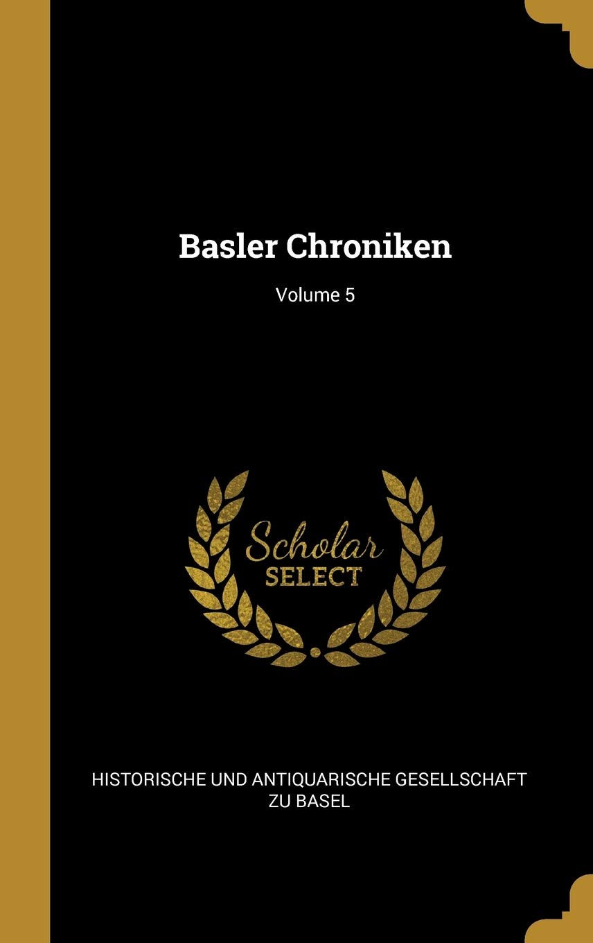 Basler Chroniken; Volume 5 Politics & History