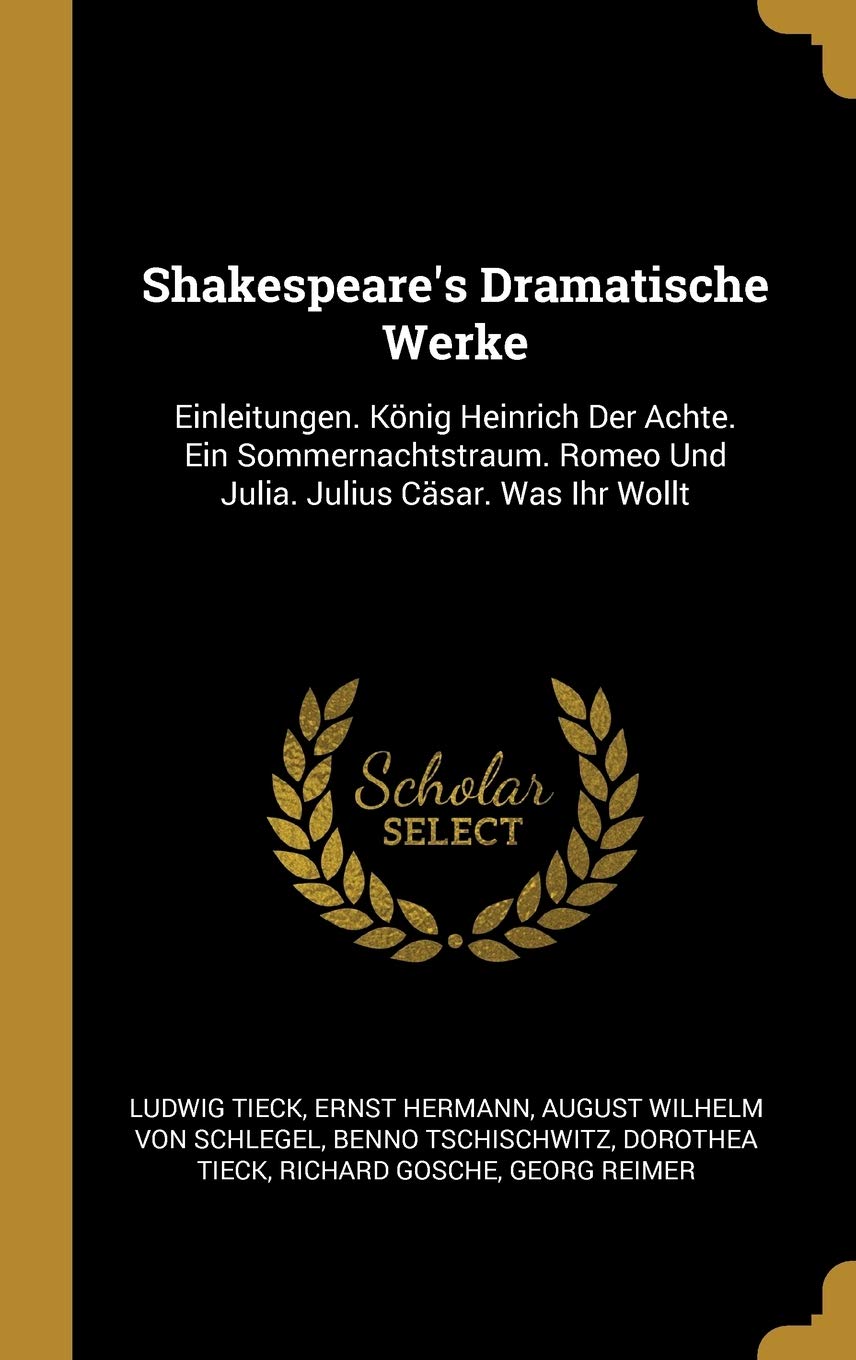Shakespeare's Dramatische Werke: Einleitungen. König Heinrich Der Achte. Ein Sommernachtstraum. Romeo Und Julia. Julius Cäsar. Was Ihr Wollt Books