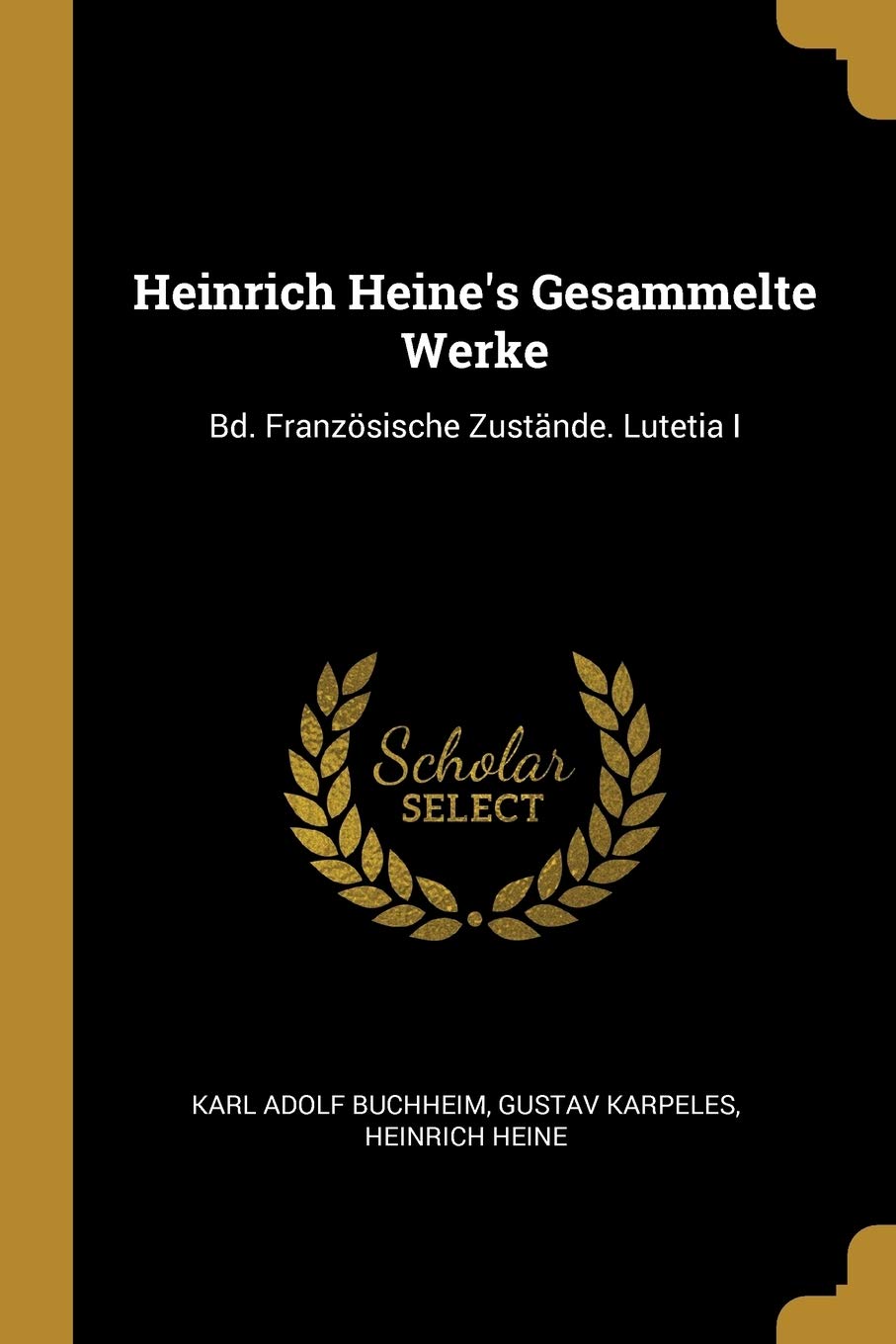 Heinrich Heine's Gesammelte Werke: Bd. Französische Zustände. Lutetia I Contemporary literature
