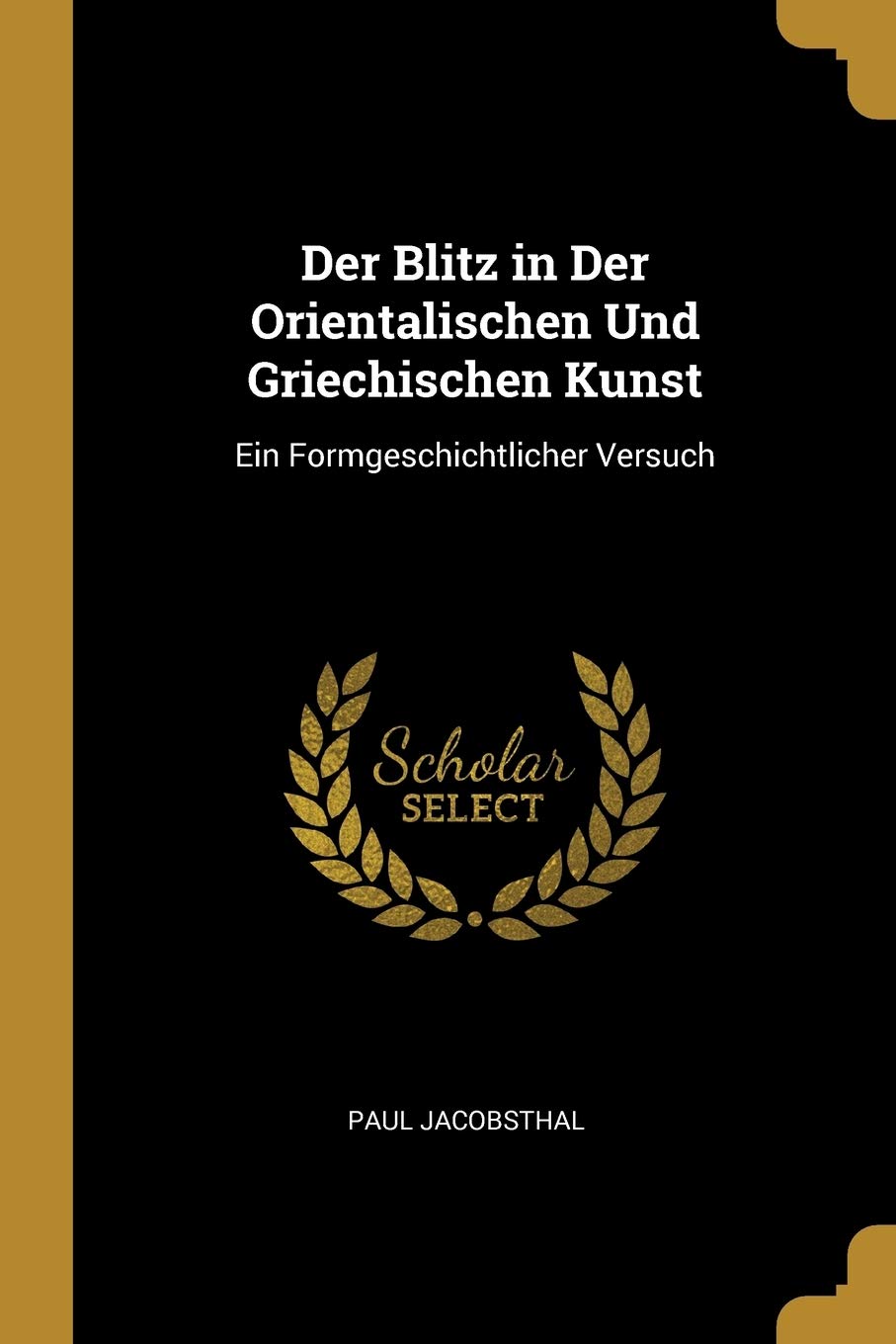 Der Blitz in Der Orientalischen Und Griechischen Kunst: Ein Formgeschichtlicher Versuch Books