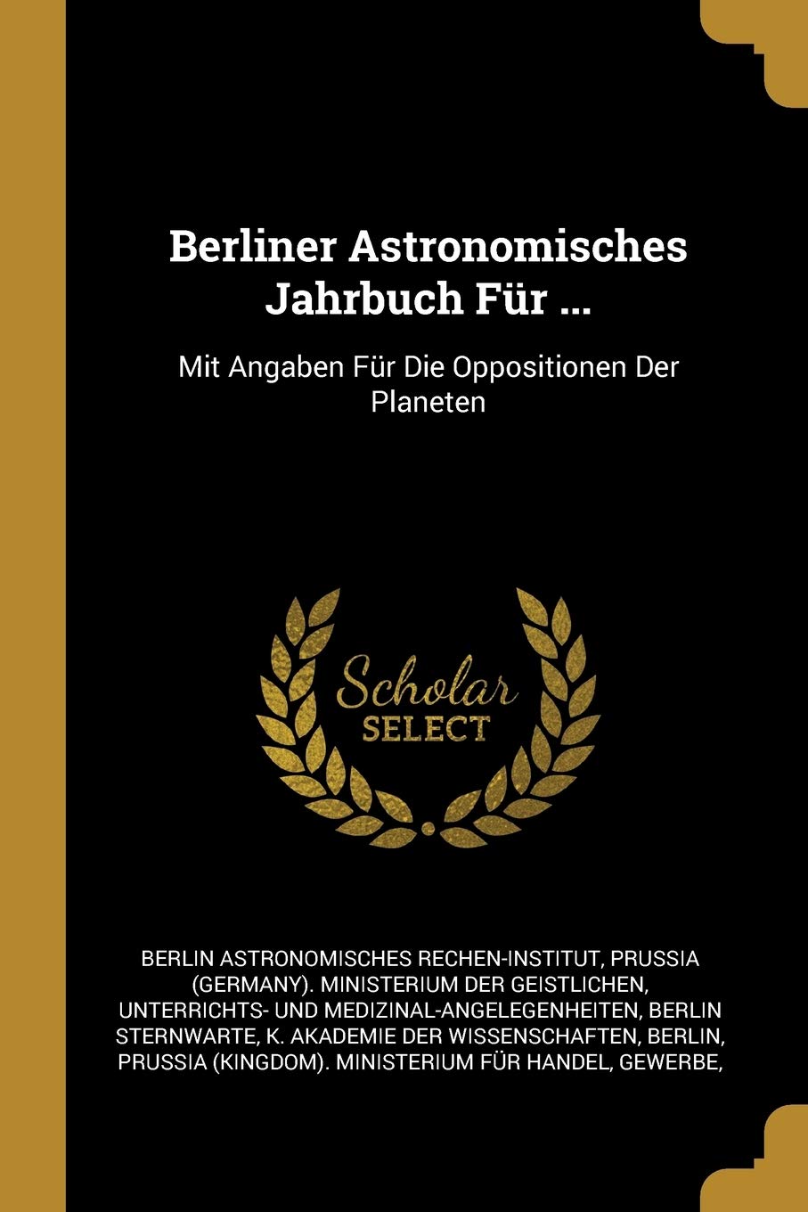 Berliner Astronomisches Jahrbuch Für ...: Mit Angaben Für Die Oppositionen Der Planeten Children's books