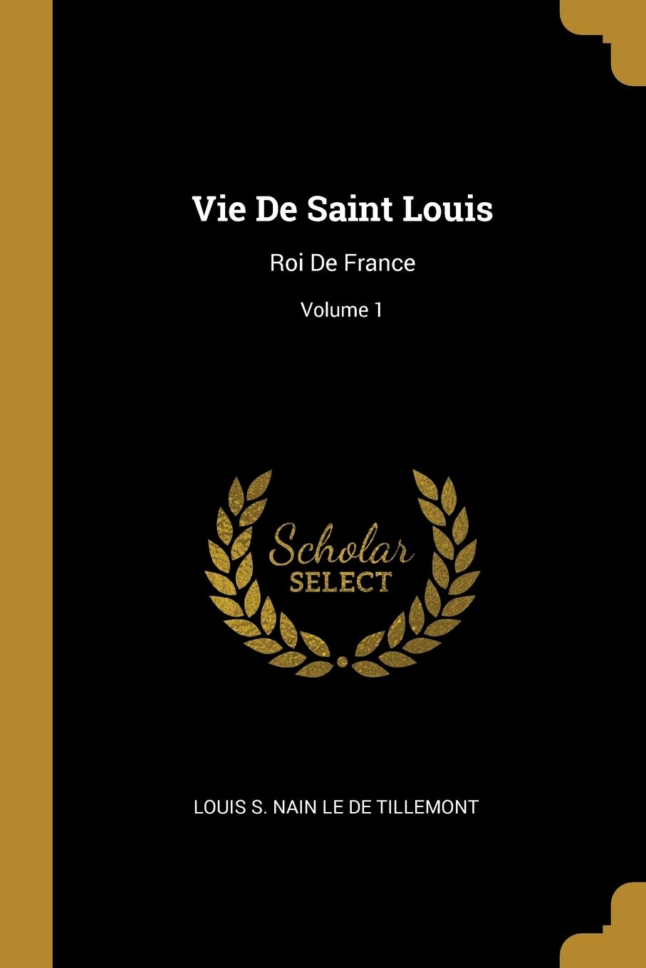 Vie De Saint Louis: Roi De France; Volume 1 book