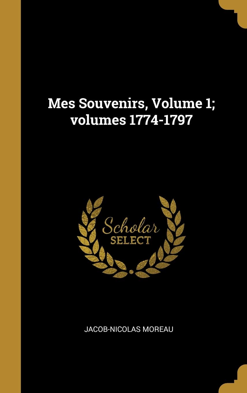 Mes Souvenirs, Volume 1; volumes 1774-1797 book