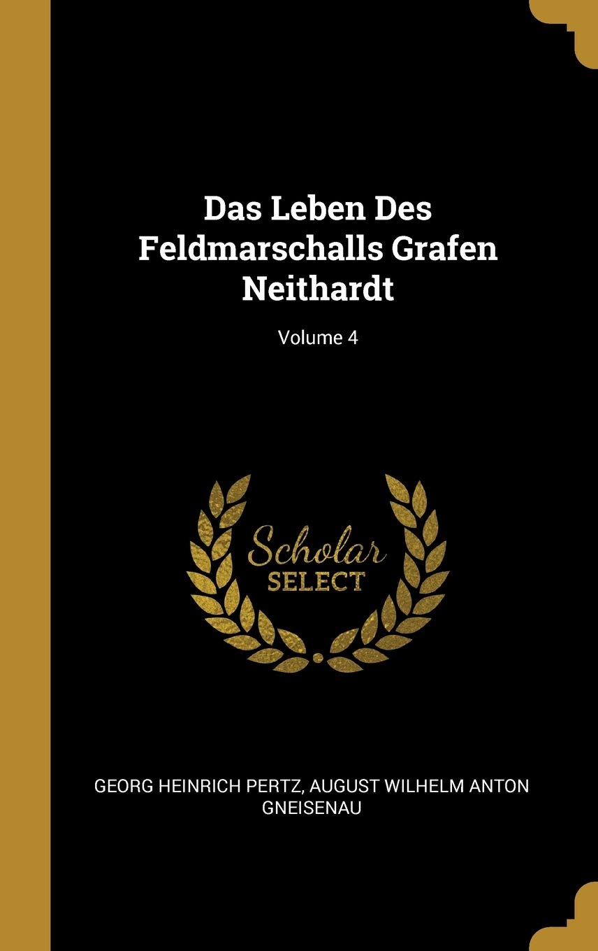 Das Leben Des Feldmarschalls Grafen Neithardt; Volume 4 Memories