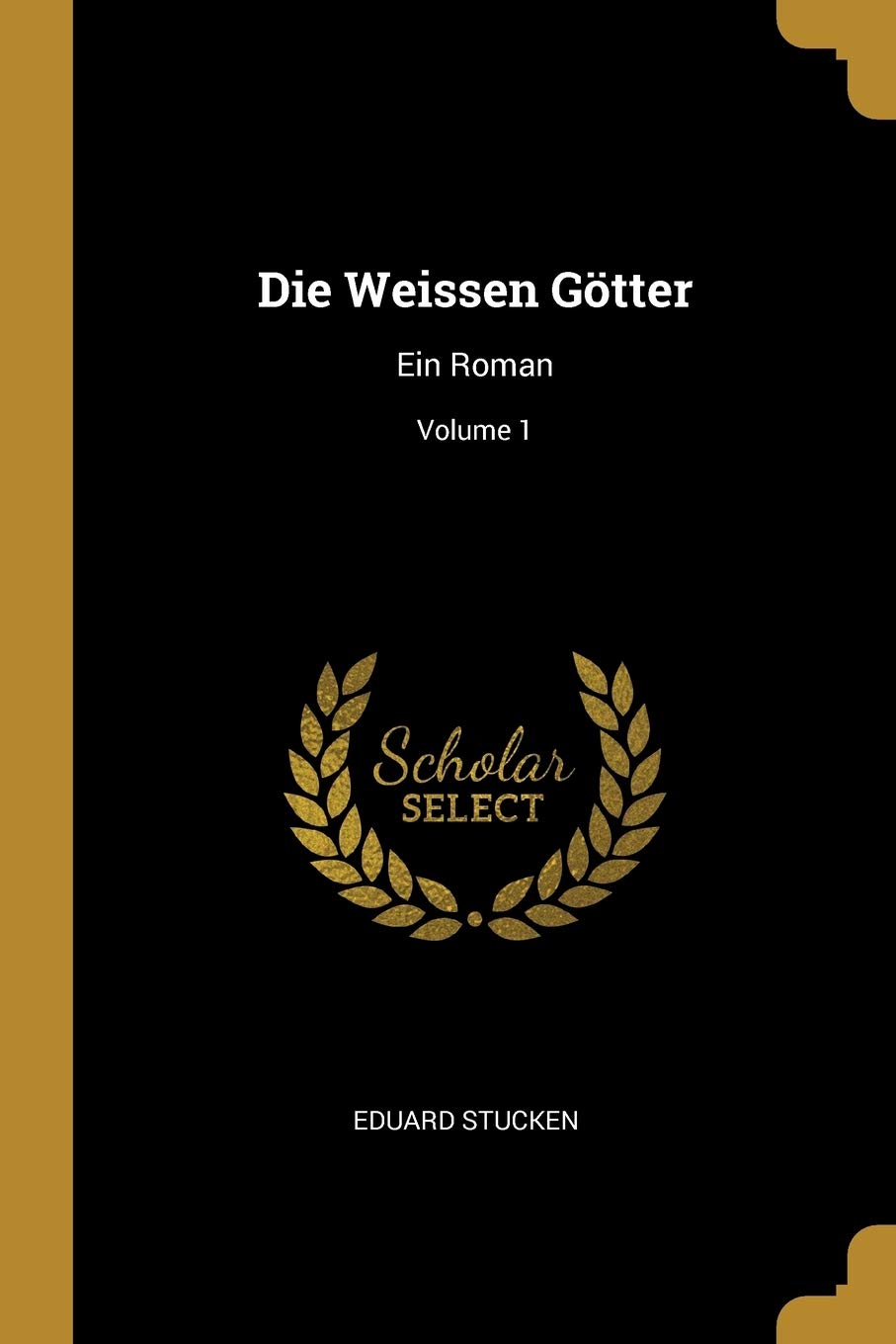 Die Weissen Götter: Ein Roman; Volume 1 Contemporary literature