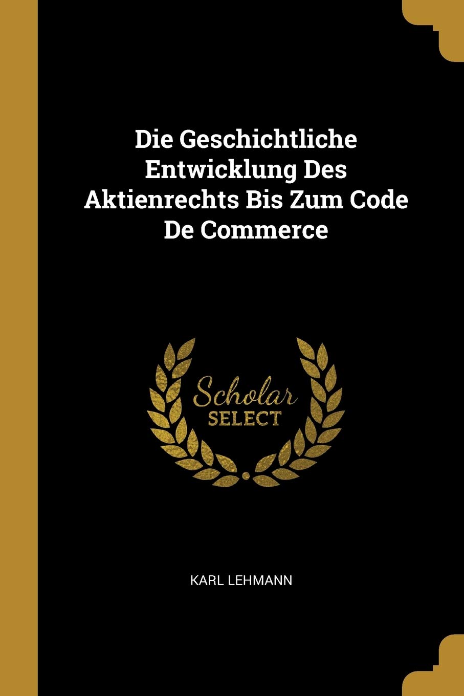 Die Geschichtliche Entwicklung Des Aktienrechts Bis Zum Code De Commerce Contemporary literature