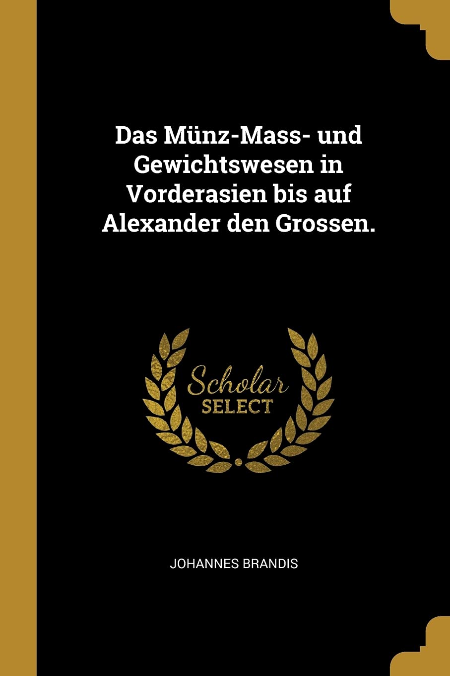 Das Münz-Mass- und Gewichtswesen in Vorderasien bis auf Alexander den Grossen. Hobbies & Crafts