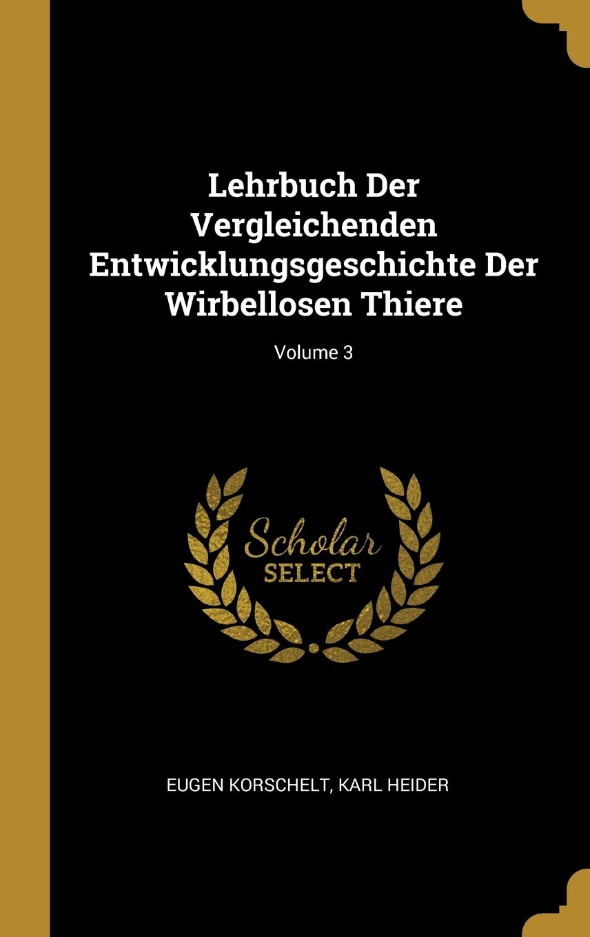 Lehrbuch Der Vergleichenden Entwicklungsgeschichte Der Wirbellosen Thiere; Volume 3 Children's books