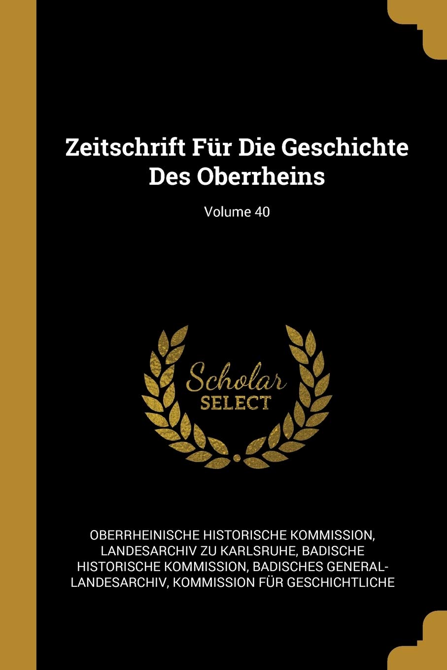 Zeitschrift Für Die Geschichte Des Oberrheins; Volume 40 Foreign Languages ​​& Dictionaries