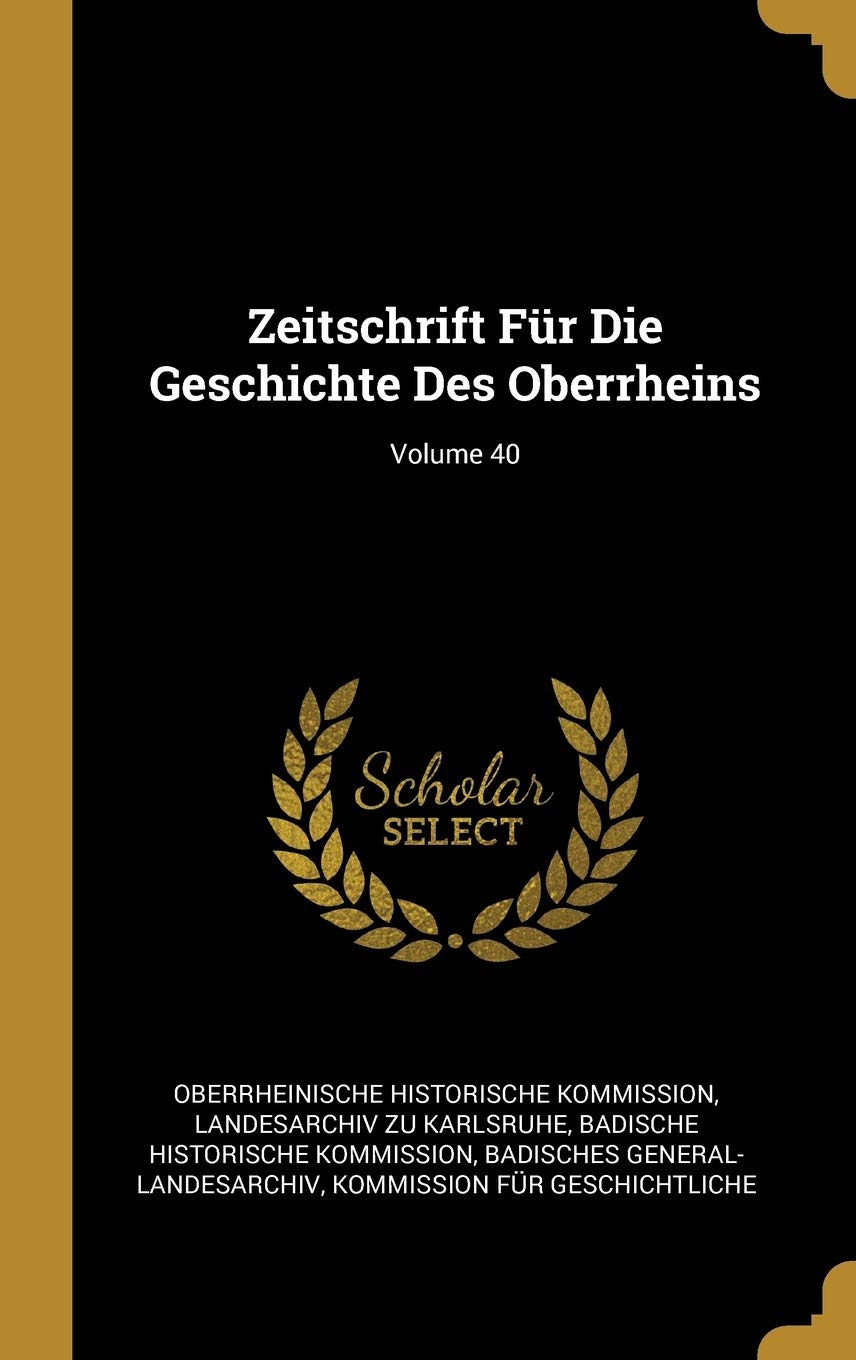 Zeitschrift Für Die Geschichte Des Oberrheins; Volume 40 Foreign Languages ​​& Dictionaries