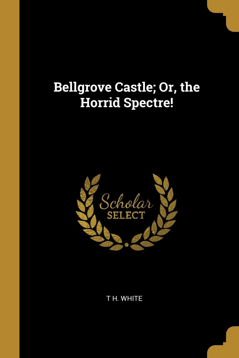 Bellgrove Castle; Or, the Horrid Spectre! Politics & History