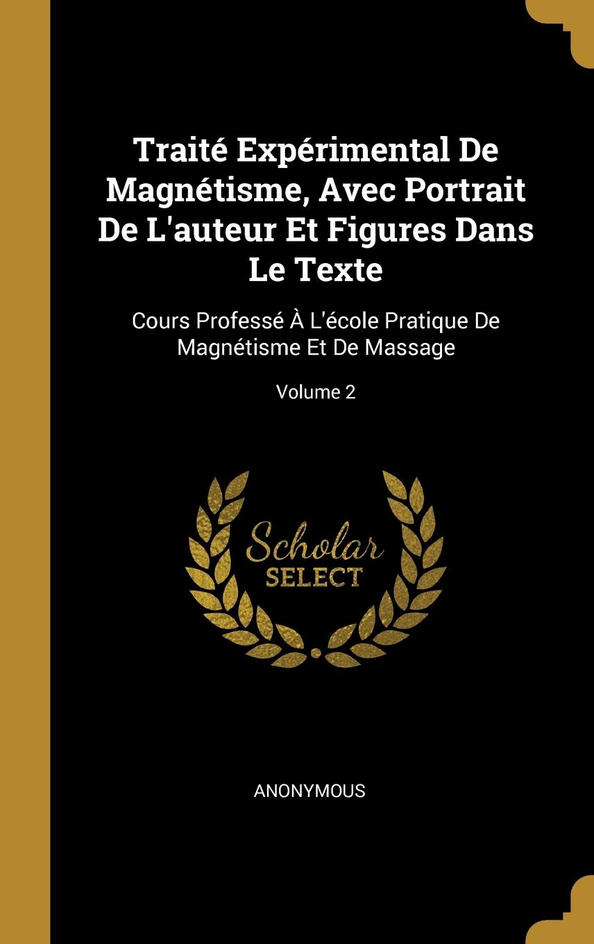 Trait Exprimental De Magntisme, Avec Portrait De L'auteur Et Figures Dans Le Texte: Cours Profess L'cole Pratique De Magntisme Et De Massage; Volume 2 book