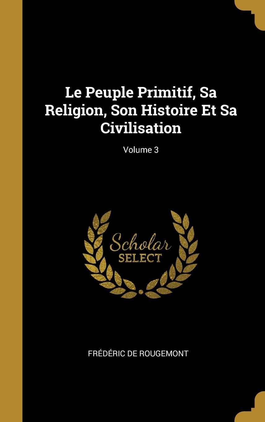Le Peuple Primitif, Sa Religion, Son Histoire Et Sa Civilisation; Volume 3 book
