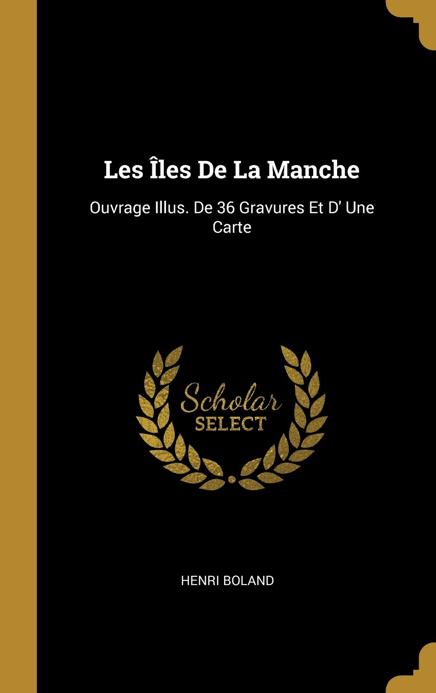 Les Îles De La Manche: Ouvrage Illus. De 36 Gravures Et D' Une Carte Leisure, Home & Garden