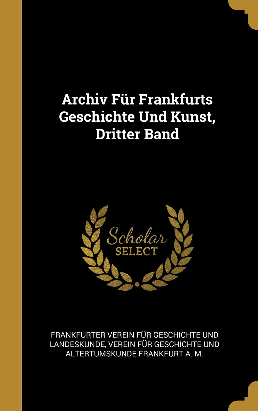 Archiv Für Frankfurts Geschichte Und Kunst, Dritter Band Politics & History