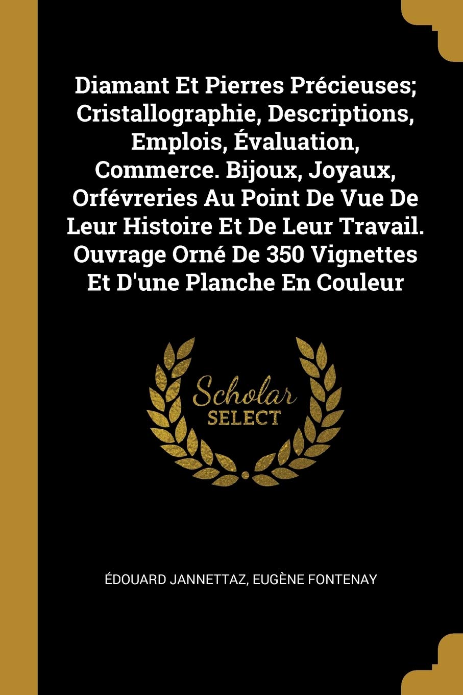 Diamant Et Pierres Précieuses; Cristallographie, Descriptions, Emplois, Évaluation, Commerce. Bijoux, Joyaux, Orfévreries Au Point De Vue De Leur ... De 350 Vignettes Et D'une Planche En Couleur book