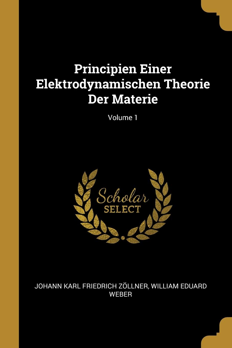 Principien Einer Elektrodynamischen Theorie Der Materie; Volume 1 Memories