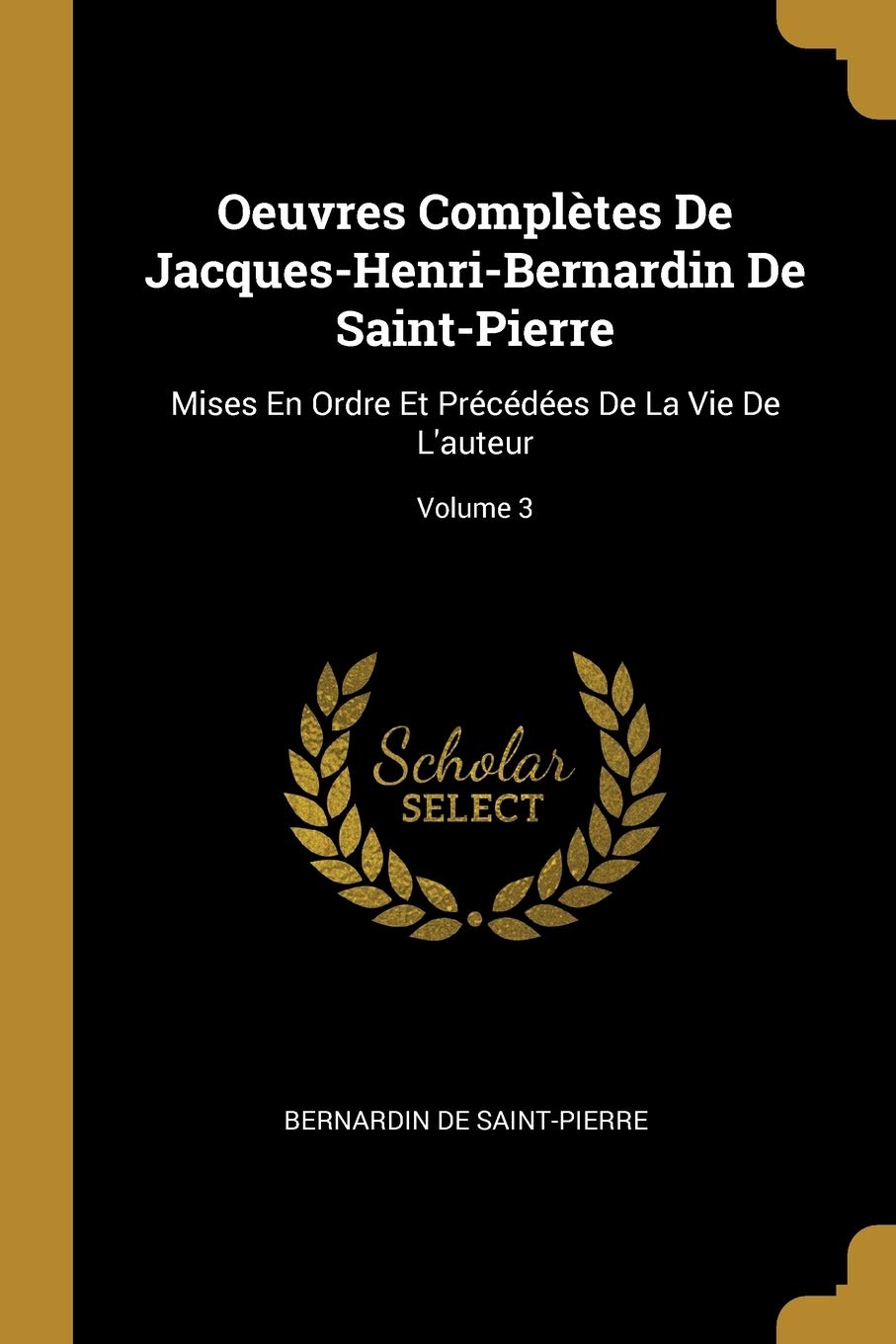 Oeuvres Complètes De Jacques-Henri-Bernardin De Saint-Pierre: Mises En Ordre Et Précédées De La Vie De L'auteur; Volume 3 book